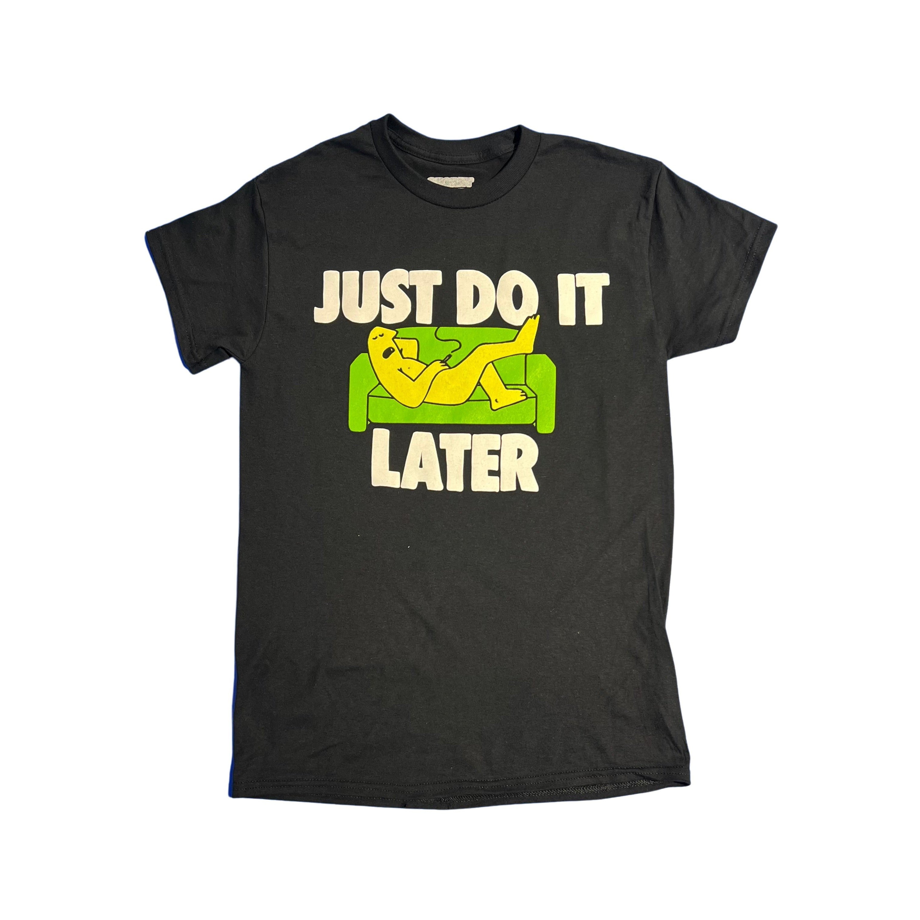 Just Do It Later T-Shirt
